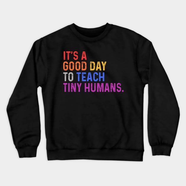 It's A Good Day To Teach Tiny Humans Crewneck Sweatshirt by raeex